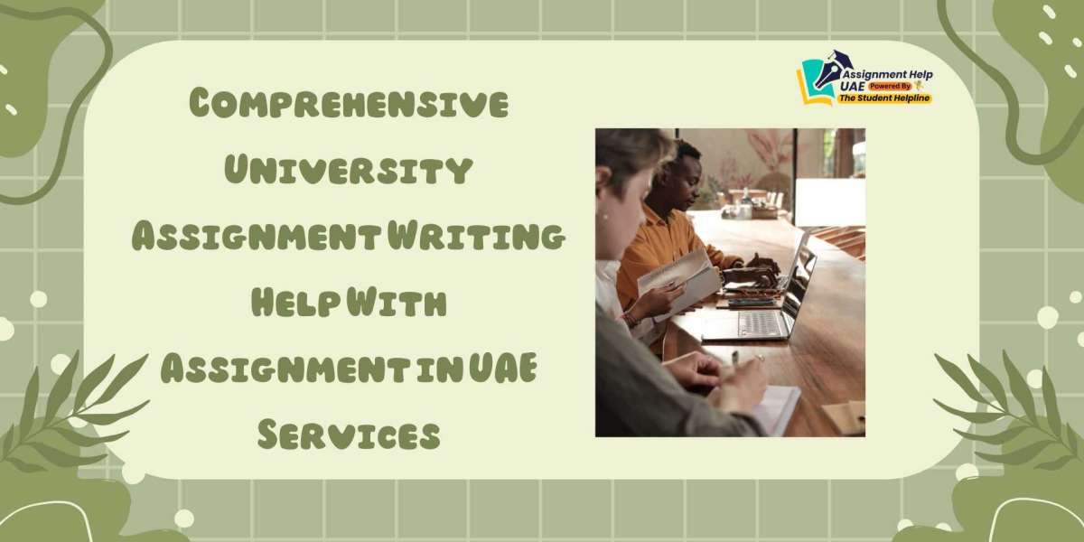 Comprehensive University Assignment Writing Help With Assignment in UAE Services